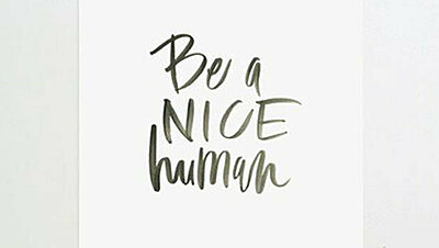 Be a Nice Human Being